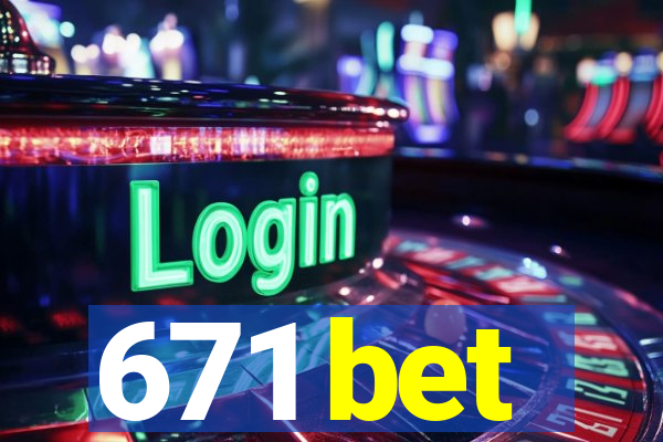 671 bet